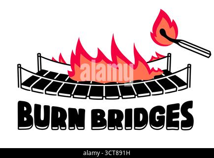 Wooden suspension rope bridge on fire with lit match and text "Burn Bridges". Hand drawn drawing, vector illustration. Stock Vector
