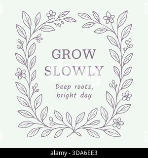 Elegant botanical line-art wreath with delicate leaves and flowers surrounding the mindful phrase “Grow slowly.” Stock Vector