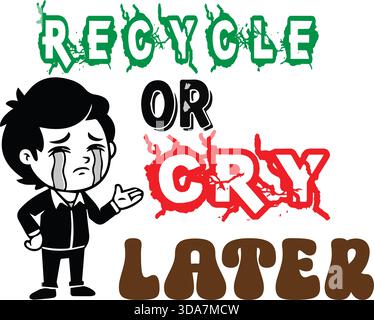 Recycle or Cry Later Environmental T-Shirt Design Stock Vector