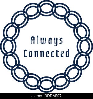 Circular chain of interlocked rings surrounds the words Always Connected on a clean poster. Stock Vector