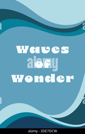 A vertical poster in cool blues with layered wave shapes and the title Waves of Wonder. Stock Vector