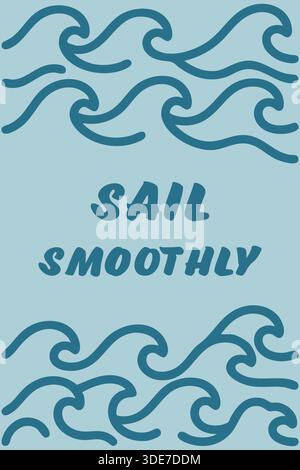 A light blue nautical poster with looping wave borders and the phrase Sail Smoothly in center. Stock Vector