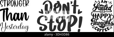 Motivational typography with quotes: 'Stronger Than Yesterday', 'Don't Stop!', and 'I Am Fueled By Happy Thoughts and Coffee'. Stock Vector