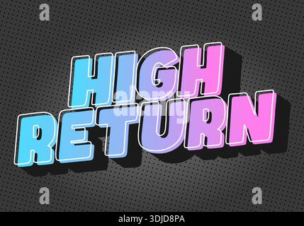 A vibrant graphic design featuring the words High Return in bold, colorful typography. The text has a gradient effect transitioning from blue to pink, Stock Vector