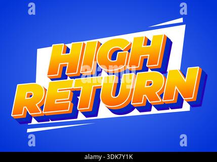 A vibrant graphic design with bold, 3D text reading HIGH RETURN on a bright blue background, featuring a gradient of orange and yellow for a dynamic, Stock Vector