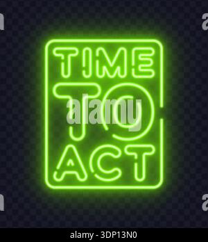 Green neon vector sign with the text time to act inside glowing frame. Ideal for motivation concepts, calls to action, and business visuals. Stock Vector