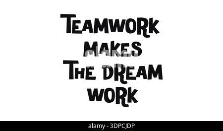 Teamwork Makes The Dream Work Motivational Quote In Fun Black And White Typography. Perfect For Office Posters, Teams, Friends, Or Encouragement Stock Vector