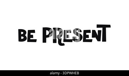 Be Present Mindful Phrase In Funky Bold Typography. Great For Posters, Apparel, Journals And Self Care Stickers. Stylish Simple Black And White Vector Stock Vector