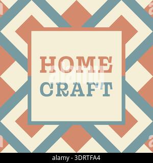 Geometric tile design with home craft text centered on a framed panel in muted colors Stock Vector