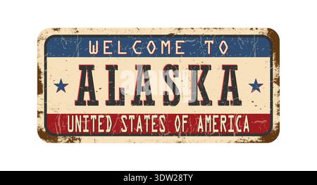 Welcome to Alaska. An old worn sign with an inscription. Welcome metal plaque with rust elements Stock Vector