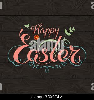 Happy easter hand lettering typography with floral decorations. Handwritten happy easter greeting card. Script font Dark wooden background. Decorative Stock Vector