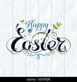 Happy easter hand lettering typography with floral decorations. Handwritten happy easter greeting card. Script font. Light wooden background. Decor Stock Vector