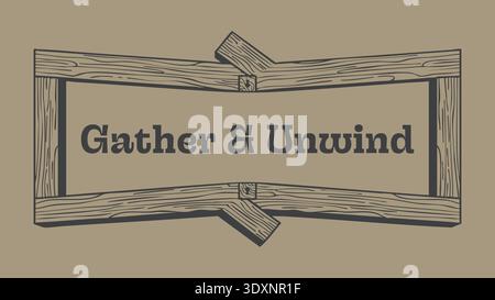 Rustic wooden frame sign with gather and unwind text centered in a calm vintage style Stock Vector