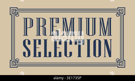 Vintage plaque with premium selection text inside an ornate border in navy and beige Stock Vector