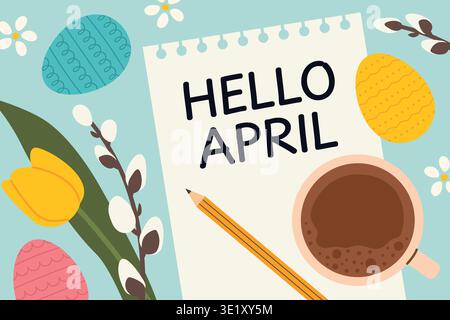 hell april written on a spiral notebook with tulip, catkins, easter eggs, pencil and coffee -vector illustration Stock Vector