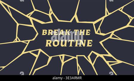 Dramatic message panel illustration featuring break the routine text surrounded by fractured stone like lines radiating from the center. Stock Vector