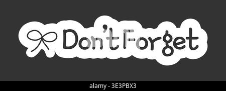 Dont forget black and white line drawing sticker Stock Vector