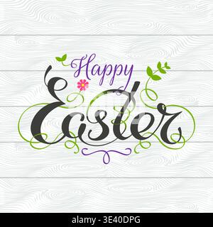 Happy easter hand lettering typography with floral decorations. Handwritten happy easter greeting card. Script font. Light wooden background. Decor Stock Vector