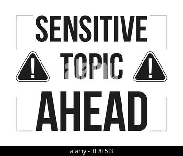 Sensitive topic ahead warning black and white label sign Stock Vector