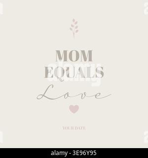 Minimal typography design featuring “Mom equals Love” phrase in clean sans serif font with subtle heart icon. Soft pastel colors create a modern, eleg Stock Vector