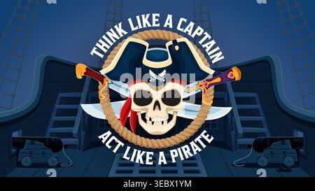 Think like a captain act like a pirate, corsair quote t shirt print. Vector nautical adventurous slogan with Jolly Roger skull with tricorn hat, rope and crossed blades on ship deck with cannons Stock Vector