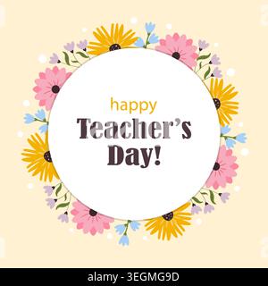 Happy Teacher's day greeting card with flowers and white circle in the middle. Vector design. Stock Vector