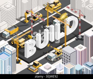 Isometric vector illustration of an urban construction site with heavy machinery building the large word Build. Concept of city development, architect Stock Vector