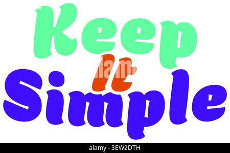 Typography illustration showing the phrase KEEP IT SIMPLE in playful teal orange and purple lettering with a friendly casual poster style Stock Vector