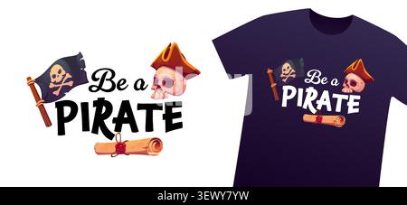 T shirt with be a pirate quote, corsair skull in captain sailor tricorne hat and Jolly Roger flag. Pirate quote with treasure map on parchment scroll for Caribbean adventure t shirt print Stock Vector