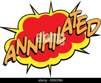Comic book retro ANNIHILATED word text explosion burst bang boom blast red yellow destroyed smashed ruined pop art sticker decal. For thumbnails, gami Stock Vector