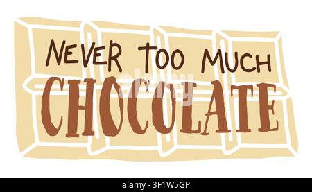 White chocolate bar with hand drawn motivational lettering vector graphic. Never too much chocolate text Stock Vector