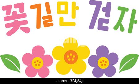 A cheerful floral banner features Korean text that reads Kkotgilman Geotja which is a Korean phrase meaning May You Walk Only On Flower Paths. Stock Vector