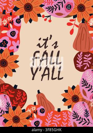 It s Fall Y all autumn poster with pumpkins, flowers and botanical foliage in a decorative harvest frame. Cozy fall illustration for greeting cards, wall art, seasonal decor and Thanksgiving celebrations. hand drawn vector file. Stock Vector