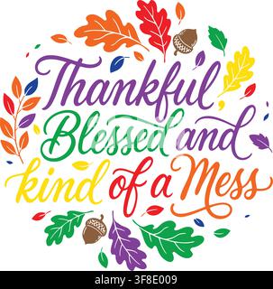 Vibrant vector illustration featuring autumn leaves, acorns, and the phrase Thankful Blessed and kind of a Mess in a decorative font Stock Vector