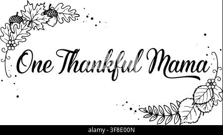 Elegant handwritten-style text 'One Thankful Mama' framed by decorative floral elements in vector format. Stock Vector