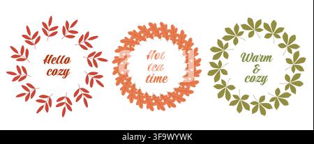 Three autumn wreath designs made of colorful leaves with cozy text Hello cozy, Hot tea time, and Warm cozy. Stock Vector