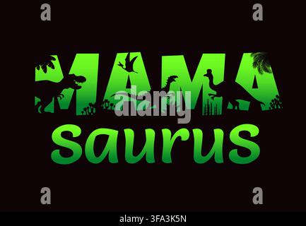 Mamasaurus quote with dinosaur silhouettes. Paleontology science vector green typography or mamasaurus quote with prehistoric dinosaur reptiles, extinct flora fern and palm tree plants silhouettes Stock Vector