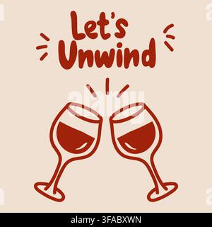Hand drawn pair of wine glasses with Lets Unwind lettering, creating a relaxed evening illustration for wine and lifestyle designs. Stock Vector