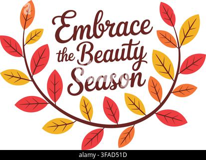 A cheerful autumn leaf wreath design featuring the motivational text 'Embrace the Beauty Season' isolated on a clean white background. Perfect for sea Stock Vector