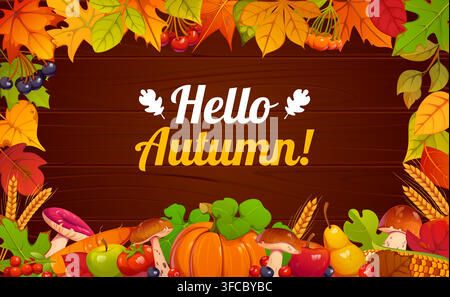 Hello autumn round banner with seasonal harvest, wooden background and fall leaves frame. Thanksgiving autumn holiday rustic seasonal quote with ripe berries, wheat, acorns, pumpkin, mushrooms, fruit Stock Vector