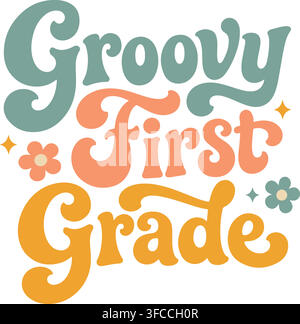 Retro Groovy First Grade typography vector illustration with flowers for back-to-school student apparel, teacher crafts, and classroom decor. Stock Vector