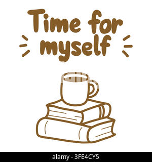 Hand-drawn Time for myself lettering with a coffee cup and stack of books, creating a cozy self-care illustration. Stock Vector