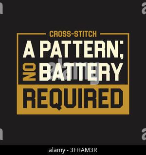 Cross-stitch a pattern no battery required typography vector quote design illustration template Stock Vector