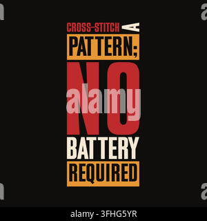 Cross-stitch a pattern no battery required typography quote vector design on a black background Stock Vector