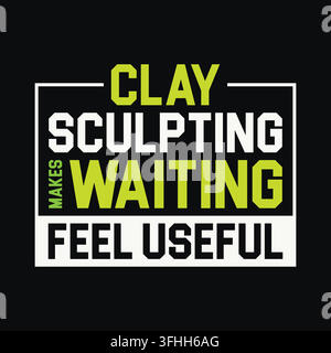 Clay Sculpting Makes Waiting Feel Useful Motivational Quote Typography Vector Graphic T-Shirt Art Stock Vector
