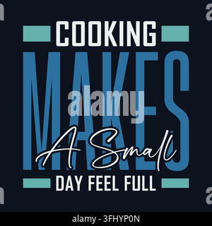 Cooking makes a small day feel full typography quote for t-shirt design vector illustration template for apparel Stock Vector