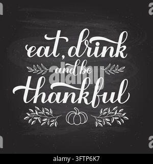 Eat Drink and be Thankful calligraphy hand lettering on chalkboard background. Thanksgiving Day inspirational quote. Vector template for greeting card Stock Vector