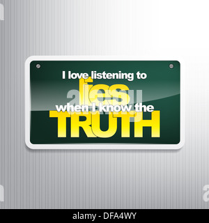 I love listening to lies when I know the truth. Sarcastic sign Stock Photo