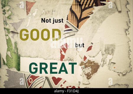 Not Just Good, but Great - Inspirational message written on vintage grunge background with Old Torn Posters. Motivational concept image Stock Photo