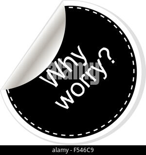 Why worry. Inspirational motivational quote. Simple trendy design. Black and white stickers. Stock Photo